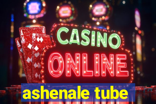 ashenale tube